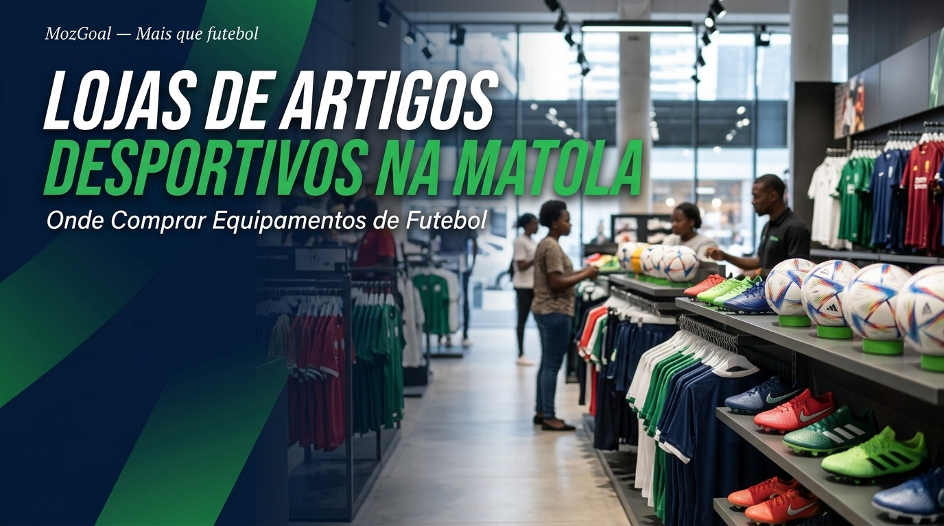 Lojas de Artigos Desportivos na Matola: Onde Comprar Equipamentos de Futebol