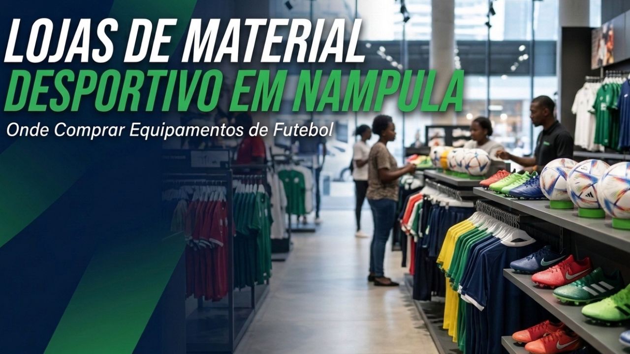 Lojas de Material Desportivo em Nampula: Onde Comprar Equipamentos de Futebol
