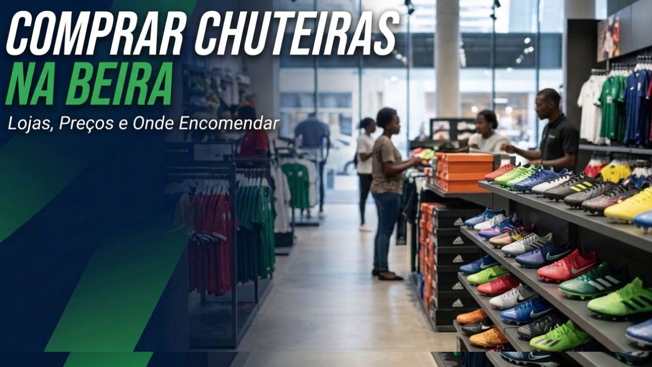 Comprar Chuteiras na Beira: Lojas, Preços e Onde Encomendar